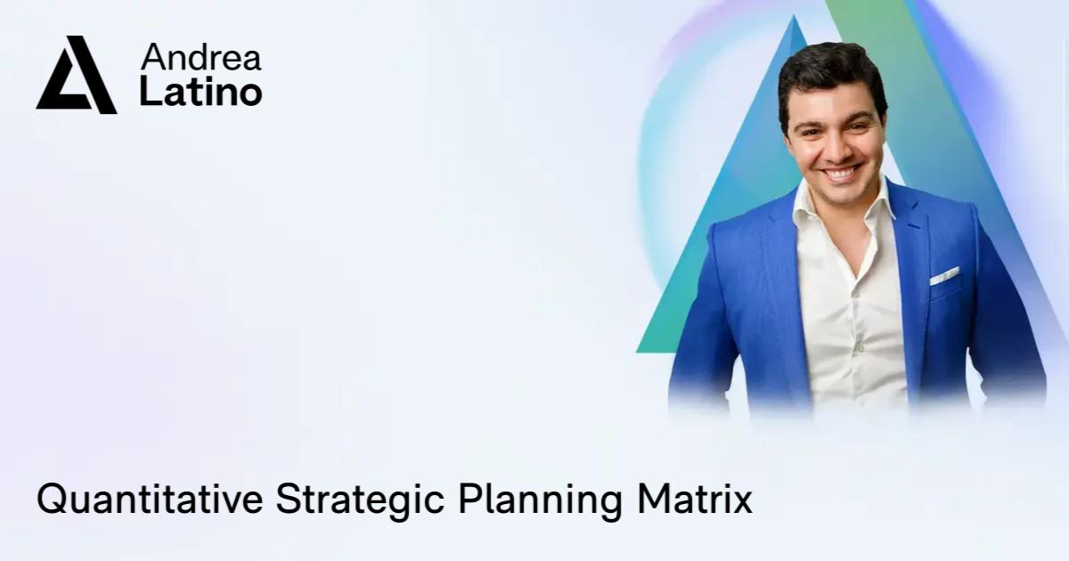 Quantitative Strategic Planning Matrix • Andrea Latino